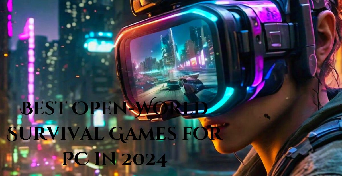 Best Open-World Survival Games for PC in 2024